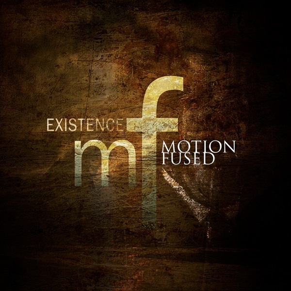 Motion Fused - Existence
